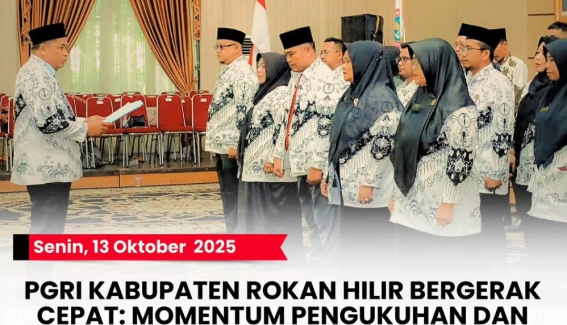 -- Senin, 13 Oktober 2025PGRI KABUPATEN ROKAN HILIR BERGERAKСЕРАТ- MOMENTUM PENGUKUHAN DAN PELA