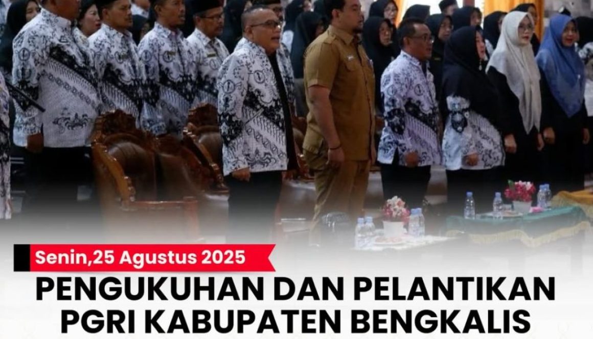 -- Senin, 25 Agustus 2025PENGUKUHAN DAN PELANTIKAN PGRI KABUPATEN BENGKALIS MASA BAKTI XXIII 202